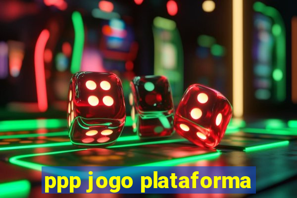 ppp jogo plataforma